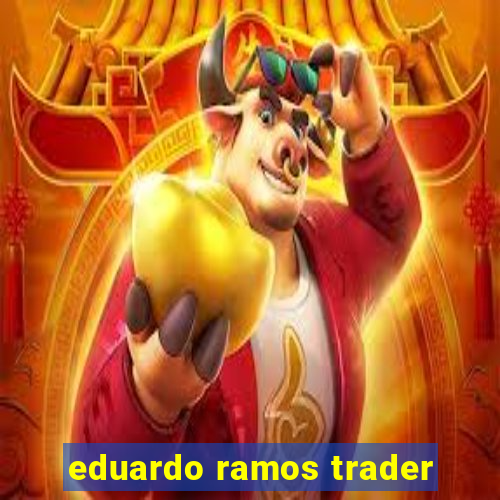 eduardo ramos trader